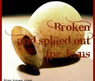 Scriptures of Praise ~ Broken and Spilled Out For Jesus