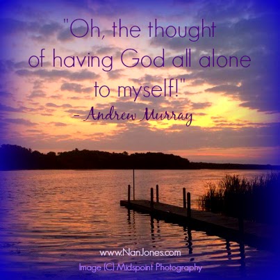 Finding God’s Presence ~ Having God All Alone to Myself