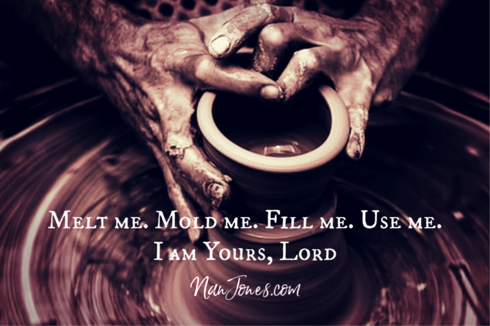 He is the Potter, I am the clay. He shapes and molds me into a vessel for His glory.