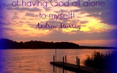 Finding God’s Presence ~ Having God All Alone to Myself