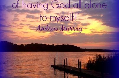 Finding God’s Presence ~ Having God All Alone to Myself