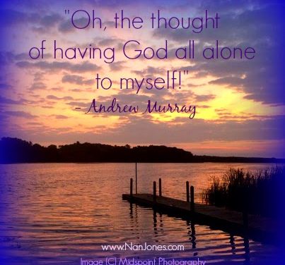 Finding God’s Presence ~ Having God All Alone to Myself