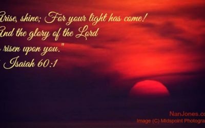Finding God’s Presence ~ Arise, Shine, for Your Light has Come!