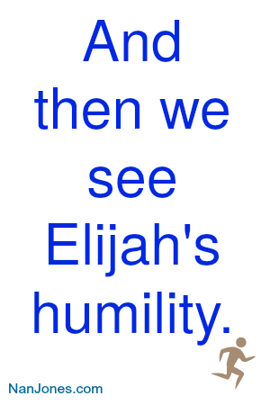Elijah had tenacity, chutzpah, and humility.