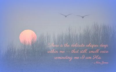 Finding God’s Presence ~ That Still, Small Voice Reminding Me I Am His