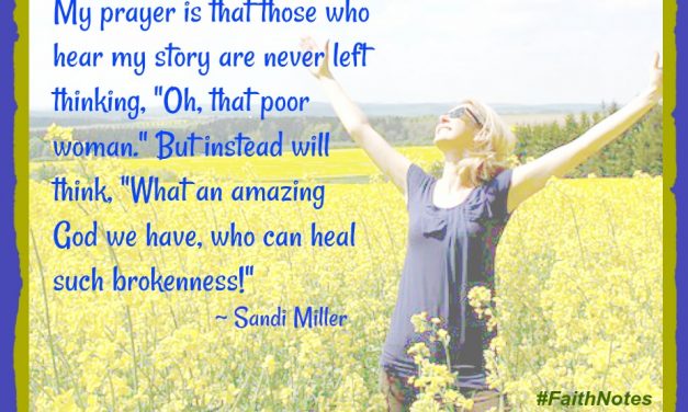 Faith Notes ~ Sandi Miller: Where is God When Your Childhood … Just … Isn’t?