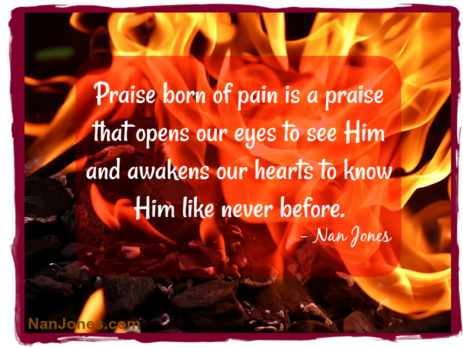 Praise born of the Refiner's Fire is pure and holy unto the Lord.